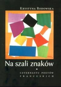 Na szali znaków. Czternastu poetów francuskich - Krystyna Rodowska