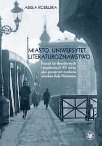 Miasto. Uniwersytet. Literaturoznawstwo - Adela Kobelska