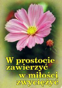 W prostocie zawierzyć w miłości zwyciężyć - Edmund Bojanowski