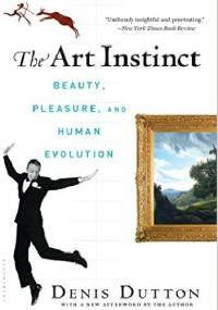 The Art Instinct: Beauty, Pleasure, and Human Evolution - Denis Dutton