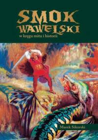 Smok wawelski w kręgu mitu i historii - Marek Sikorski