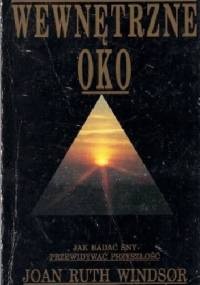Wewnętrzne oko. Jak badać sny i przewidywać przyszłość - Joan Ruth Windsor