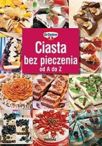 Ciasta bez pieczenia od A do Z - August Oetker
