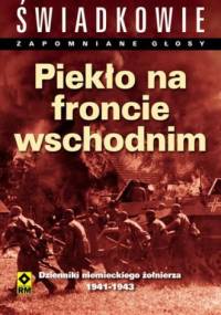 Piekło na froncie wschodnim. Dzienniki niemieckiego żołnierza 1941-1943 - Christine Alexander, Mason Kunze