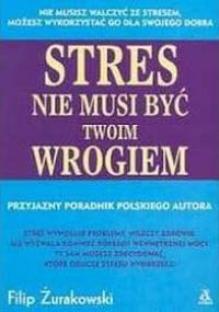 Stres nie musi być twoim wrogiem - Żurakowski Filip