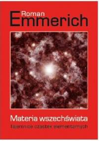Materia wszechświata. Tajemnice cząstek elementarnych - Roman Emmerich