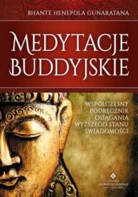 Medytacje buddyjskie. Współczesny podręcznik osiągania wyższego stanu świadomości - Bhante Gunaratana