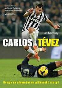 Carlos Tévez. Droga ze slumsów na piłkarski szczyt - Ian McLeay