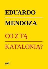 Co z tą Katalonią? - Eduardo Mendoza