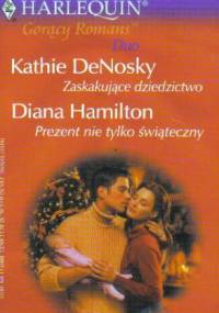 Zaskakujące dziedzictwo. Prezent nie tylko świąteczny - Kathie DeNosky, Diana Hamilton