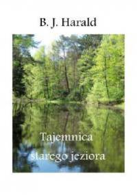 Tajemnica starego jeziora - B.J. Harald
