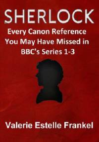 Sherlock: Every Canon Reference You May Have Missed in BBC's Series 1-3 - Valerie Estelle Frankel