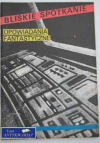 Bliskie Spotkanie. Opowiadania fantastyczne
