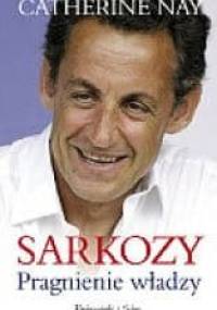 Sarkozy: Pragnienie władzy - Catherine Nay