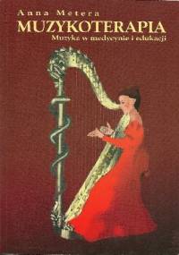 Muzykoterapia. Muzyka w medycynie i edukacji. - Anna Metera