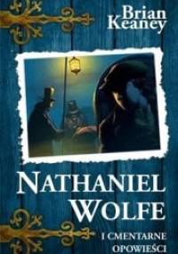 Nathaniel Wolfe. Tom 2. Cmentarne opowieści - Brian Keaney