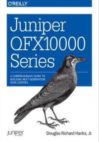 Juniper QFX10000 Series. A Comprehensive Guide to Building Next-Generation Data Centers - Richard Hanks Douglas