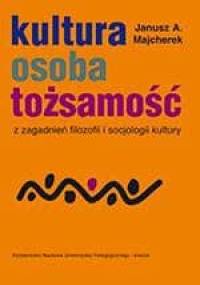 Kultura, osoba, tożsamość. Z zagadnień filozofii i socjologii kultury - Janusz Andrzej Majcherek