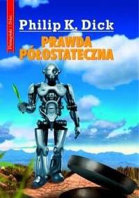 Prawda półostateczna - Philip K. Dick