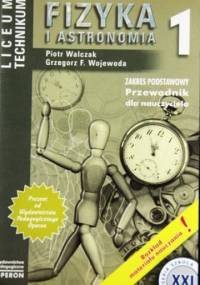 Fizyka i astronomia - przewodnik dla nauczyciela liceum ogólnokształcącego, liceum profilowanego i technikum - Grzegorz F. Wojewoda, Piotr Walczak