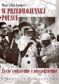 W przedwojennej Polsce. Życie codzienne i niecodzienne - Maja Łozińska, Jan Łoziński