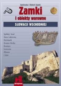 Zamki i obiekty warowne Słowacji Wschodniej - Agnieszka Malinowska-Sypek, Robert Sypek