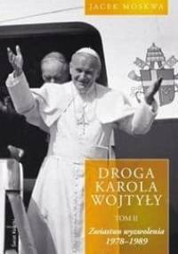 Droga Karola Wojtyły. Tom II. Zwiastun wyzwolenia. 1978-1989 - Jacek Moskwa