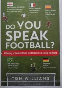 Do You Speak Football? A Glossary of Football Words and Phrases from Around the World - Tom Williams
