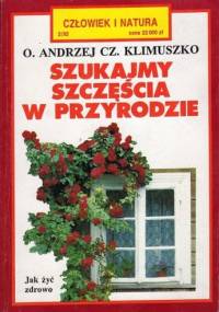 Szukajmy szczęścia w przyrodzie - Andrzej Czesław Klimuszko
