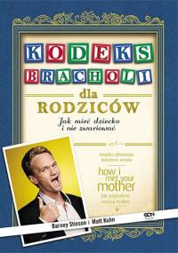Kodeks Bracholi dla rodziców. Jak mieć dziecko i nie zwariować - Barney Stinson, Matt Kuhn