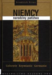 Niemcy - narodziny państwa. Celtowie, Rzymianie, Germanie - Friedrich Prinz