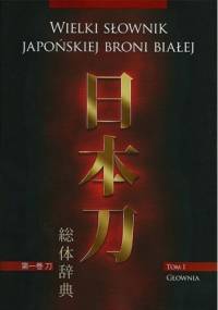 Wielki słownik japońskiej broni białej. Tom I – Głownia - Marek Matusiak, Marek Mydel