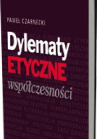 Dylematy etyczne współczesności - Paweł Czarnecki