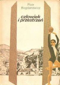Człowiek i przestrzeń: kultura, przestrzeń, sztuka - Piotr Bogdanowicz