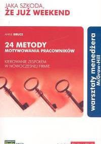 Jaka szkoda, że już weekend. 24 metody motywowania pracowników - kierownie zespołem w nowoczesnej firmie - Anne Bruce