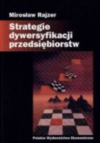 Strategia dywersyfikacyji przedsiębiorstw - Mirosław Rajzer