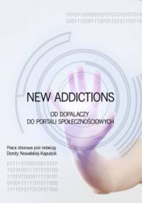 New Addictions - od dopalaczy do portali społecznościowych - Dorota Nowalska-Kapuścik red.