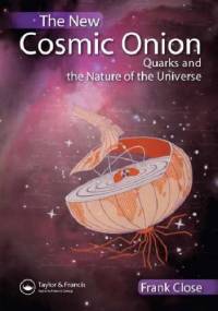 The New Cosmic Onion: Quarks and the Nature of the Universe - Frank Close