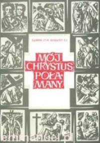 Mój Chrystus Połamany - Ramon Cue Romano S.I.