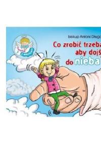 Co zrobić trzeba, aby dojść do nieba? Perełka z aniołkiem nr 7 - bp Antoni Długosz