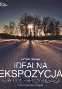 Idealna ekspozycja w fotografii cyfrowej - Michael Freeman