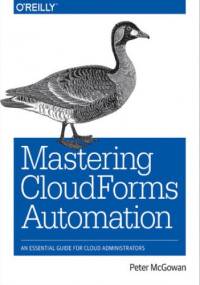 Mastering CloudForms Automation. An Essential Guide for Cloud Administrators - McGowan Peter