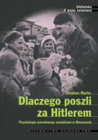 Dlaczego poszli za Hitlerem? Psychologia narodowego socjalizmu w Niemczech - Stephan Marks