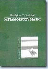 Metamorfozy maski : koncepcja Josepha Campbella - Remigiusz Ciesielski
