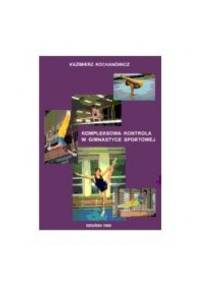 Kompleksowa kontrola w gimnastyce sportowej - Kazimierz Kochanowicz