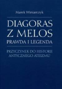 Diagoras z Melos. Prawda i legenda. Przyczynek do historii antycznego ateizmu - Marek Winiarczyk