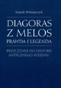 Diagoras z Melos. Prawda i legenda. Przyczynek do historii antycznego ateizmu - Marek Winiarczyk