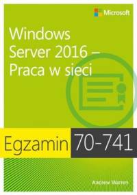 Egzamin 70-741 Windows Server 2016 Praca w sieci - James Warren Andrew