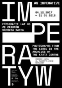 Imperatyw. Fotografie lat 80. Ze zbiorów Ośrodka Karta - Marianna Michałowska, Małgorzata Pankowska-Dowigiało