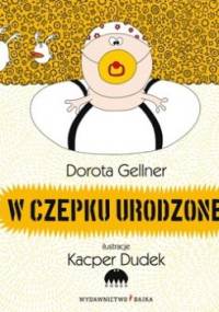 W czepku urodzone - Dorota Gellner